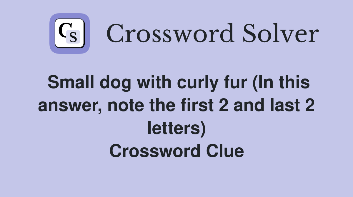 Small dog with curly fur (In this answer, note the first 2 and last 2